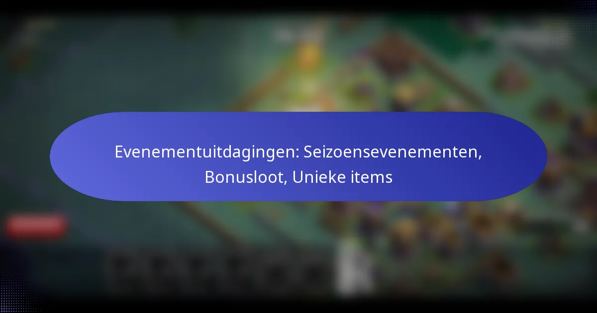 Read more about the article Evenementuitdagingen: Seizoensevenementen, Bonusloot, Unieke items