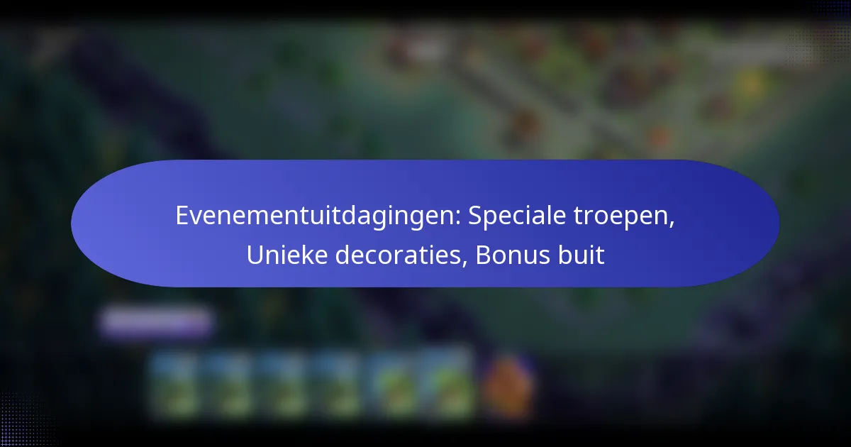 Read more about the article Evenementuitdagingen: Speciale troepen, Unieke decoraties, Bonus buit