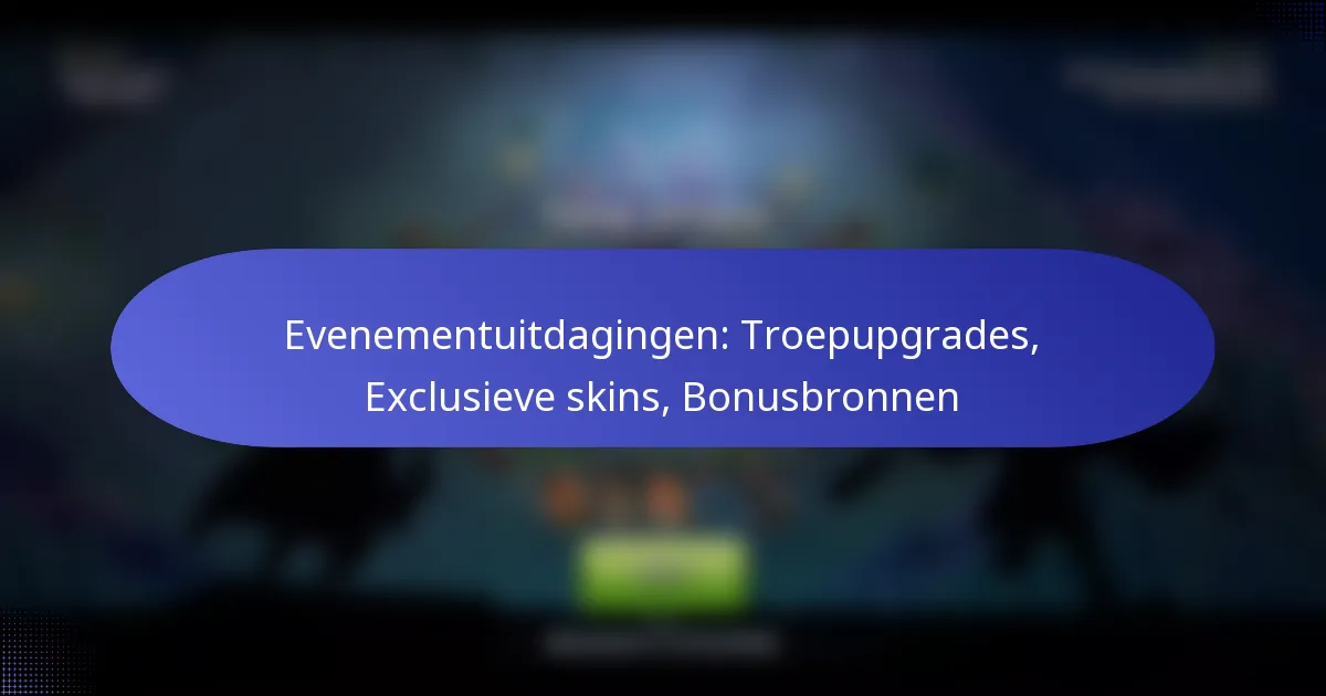 Read more about the article Evenementuitdagingen: Troepupgrades, Exclusieve skins, Bonusbronnen