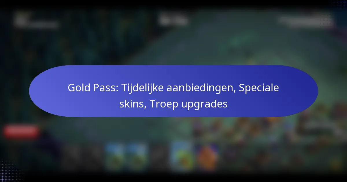 Read more about the article Gold Pass: Tijdelijke aanbiedingen, Speciale skins, Troep upgrades