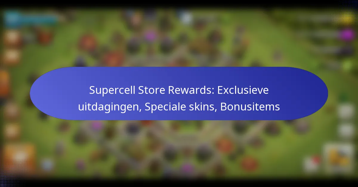 Read more about the article Supercell Store Rewards: Exclusieve uitdagingen, Speciale skins, Bonusitems