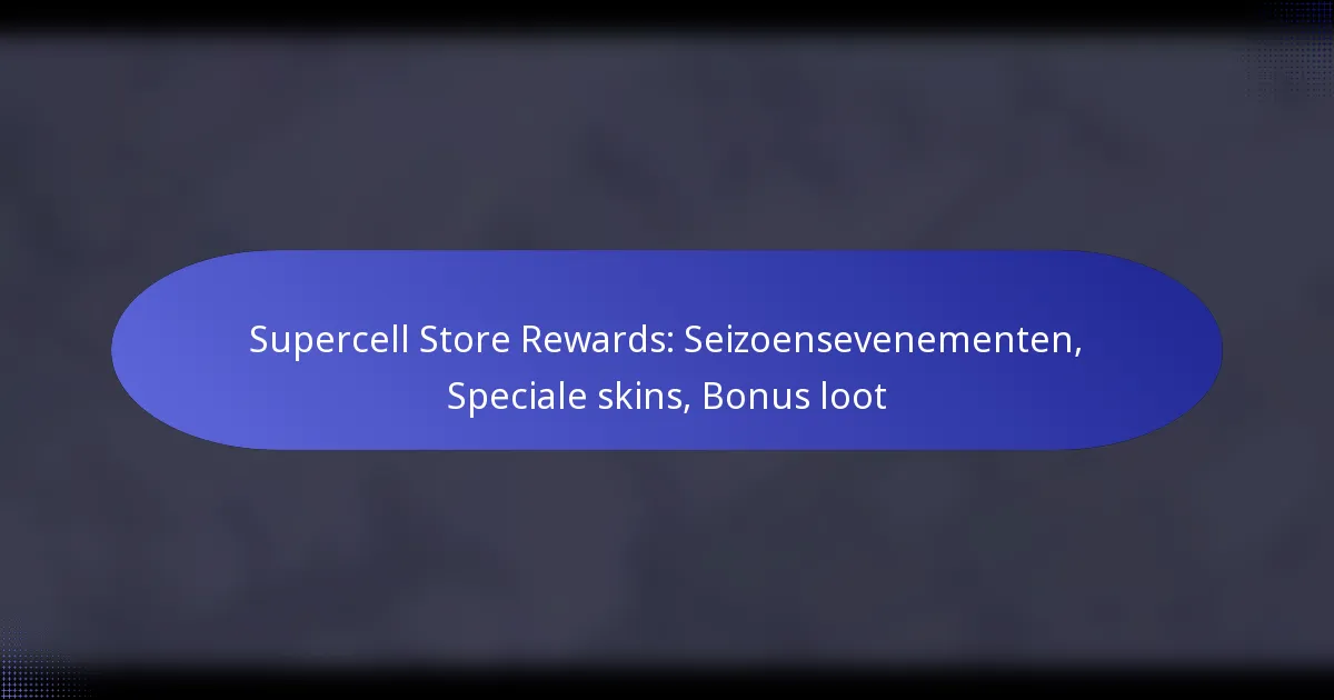 Read more about the article Supercell Store Rewards: Seizoensevenementen, Speciale skins, Bonus loot