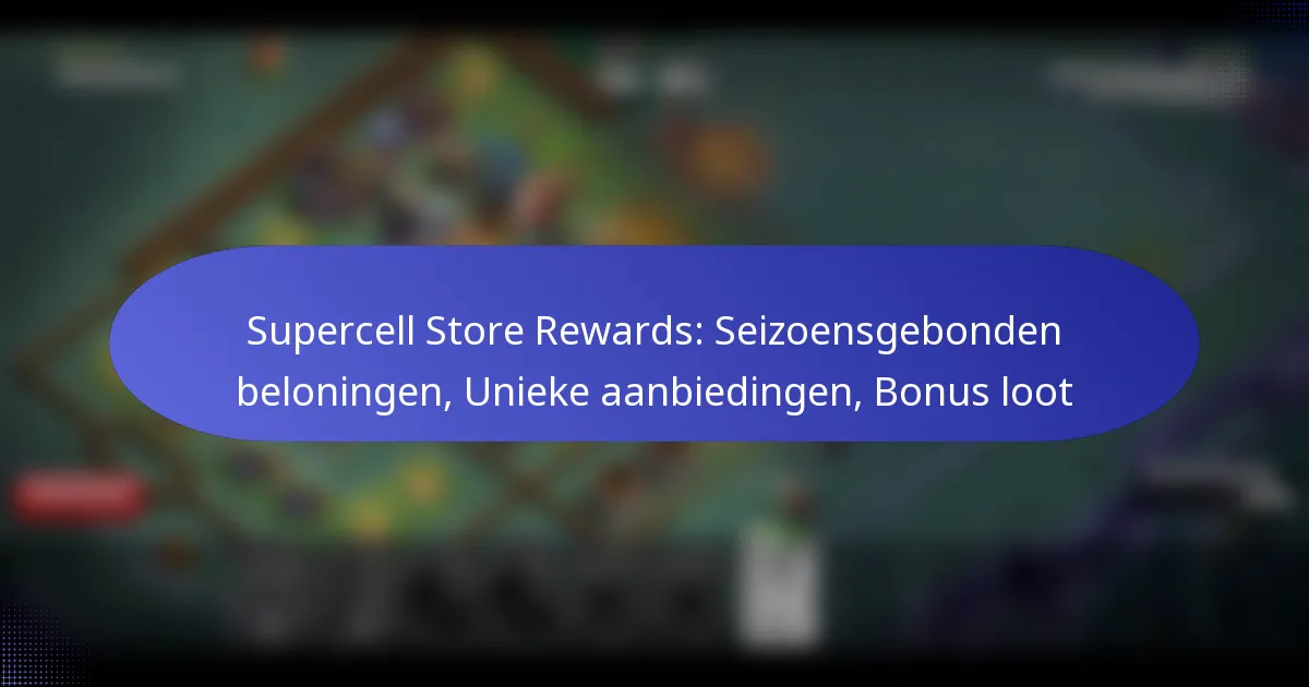Read more about the article Supercell Store Rewards: Seizoensgebonden beloningen, Unieke aanbiedingen, Bonus loot