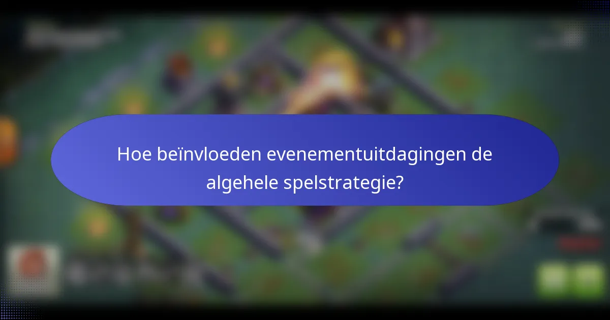 Hoe beïnvloeden evenementuitdagingen de algehele spelstrategie?