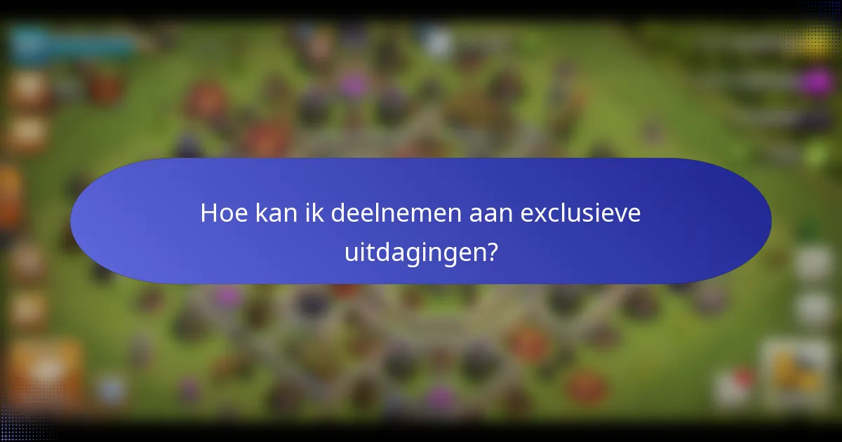 Hoe kan ik deelnemen aan exclusieve uitdagingen?