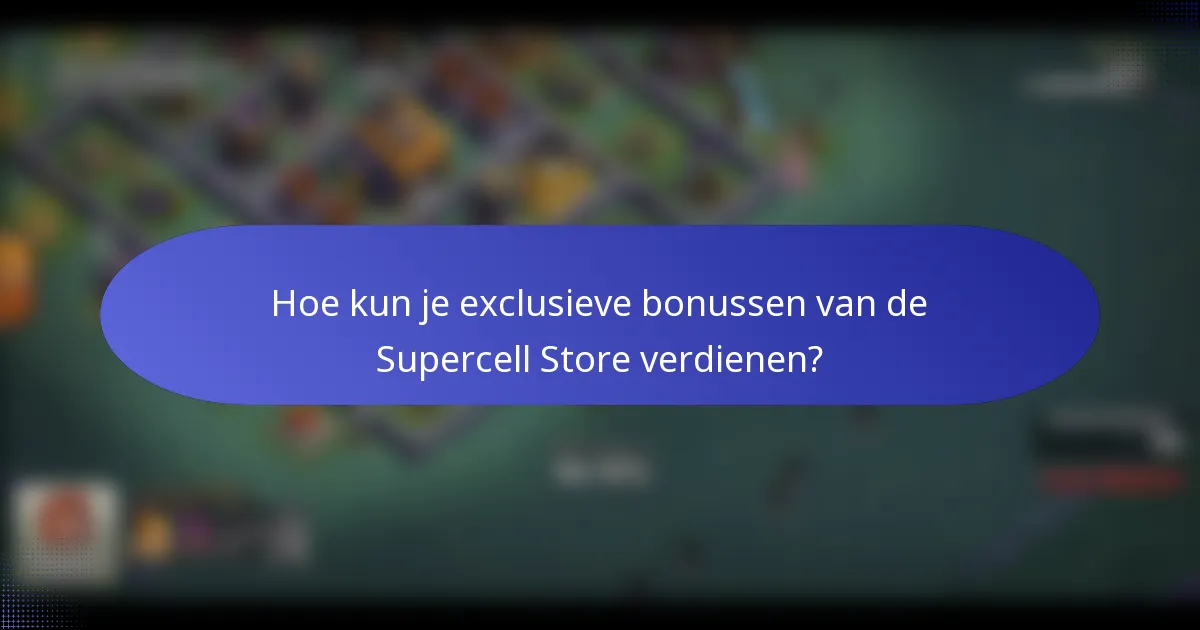 Hoe kun je exclusieve bonussen van de Supercell Store verdienen?