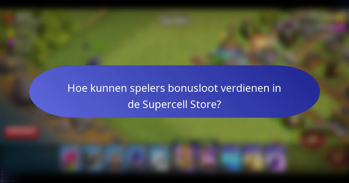 Hoe kunnen spelers bonusloot verdienen in de Supercell Store?
