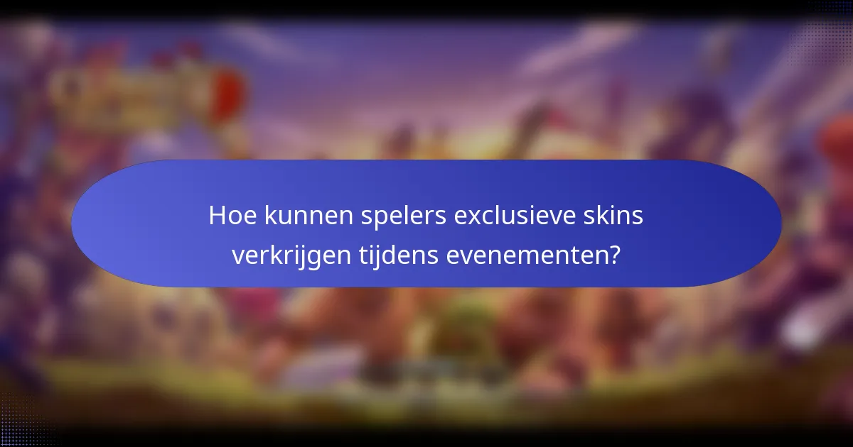 Hoe kunnen spelers exclusieve skins verkrijgen tijdens evenementen?