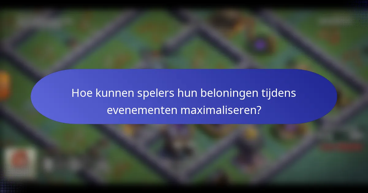 Hoe kunnen spelers hun beloningen tijdens evenementen maximaliseren?