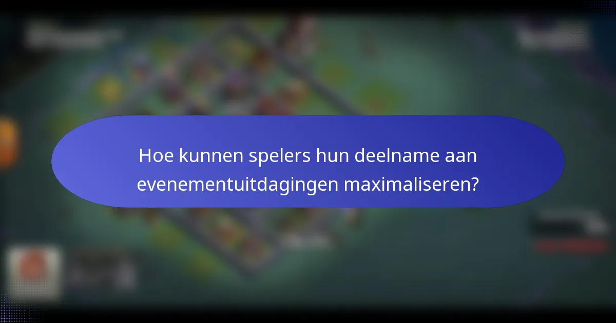 Hoe kunnen spelers hun deelname aan evenementuitdagingen maximaliseren?