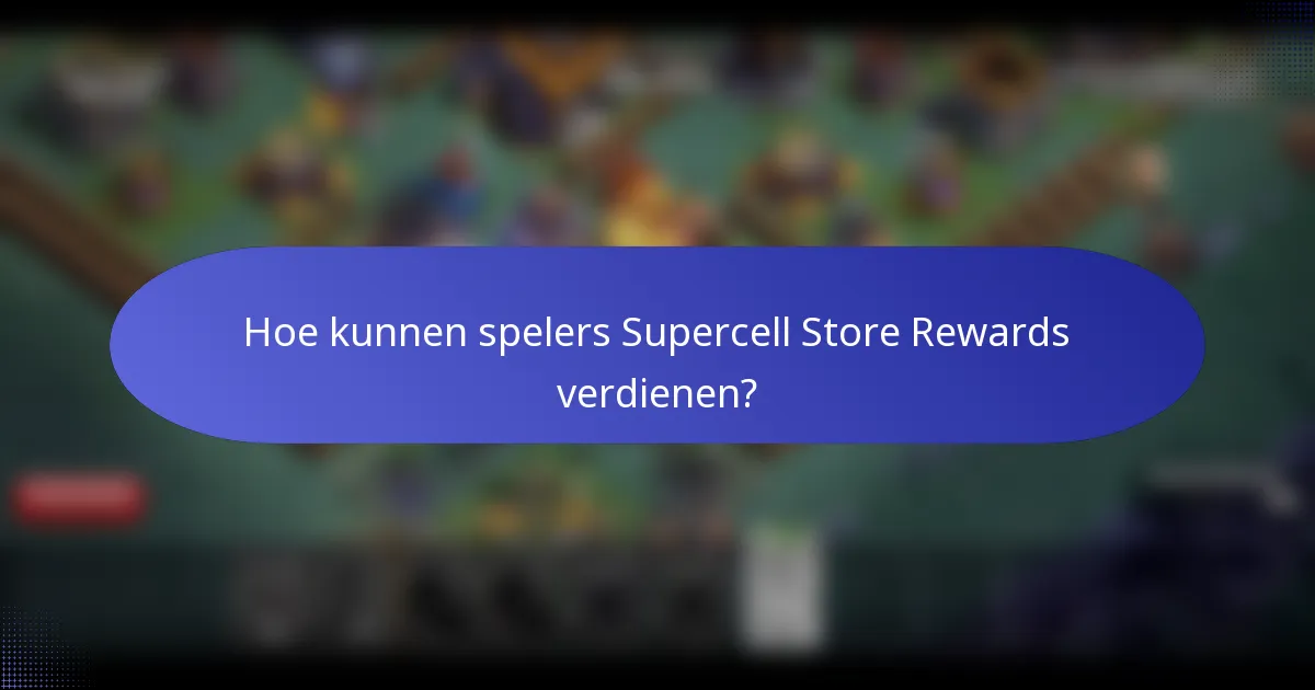 Hoe kunnen spelers Supercell Store Rewards verdienen?