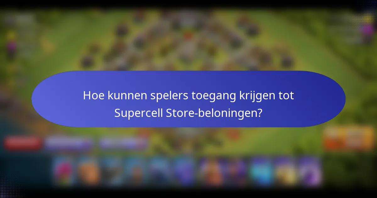 Hoe kunnen spelers toegang krijgen tot Supercell Store-beloningen?