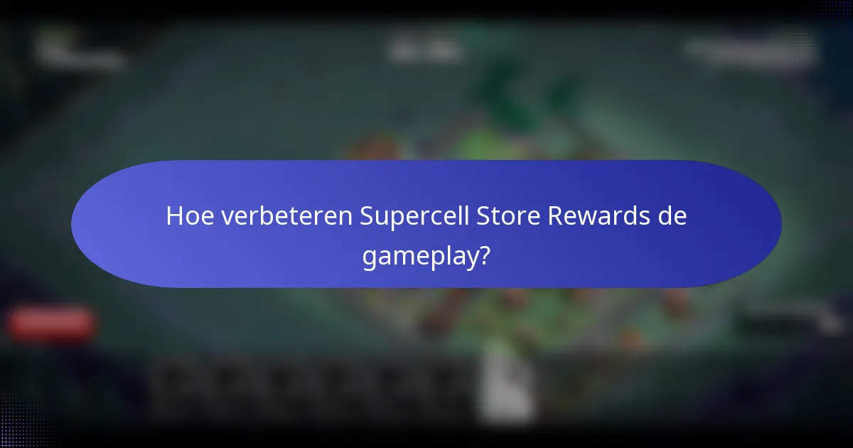 Hoe verbeteren Supercell Store Rewards de gameplay?