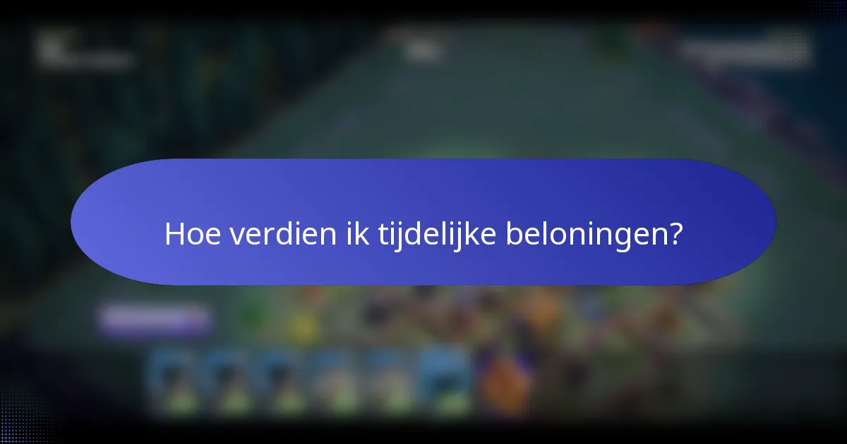 Hoe verdien ik tijdelijke beloningen?