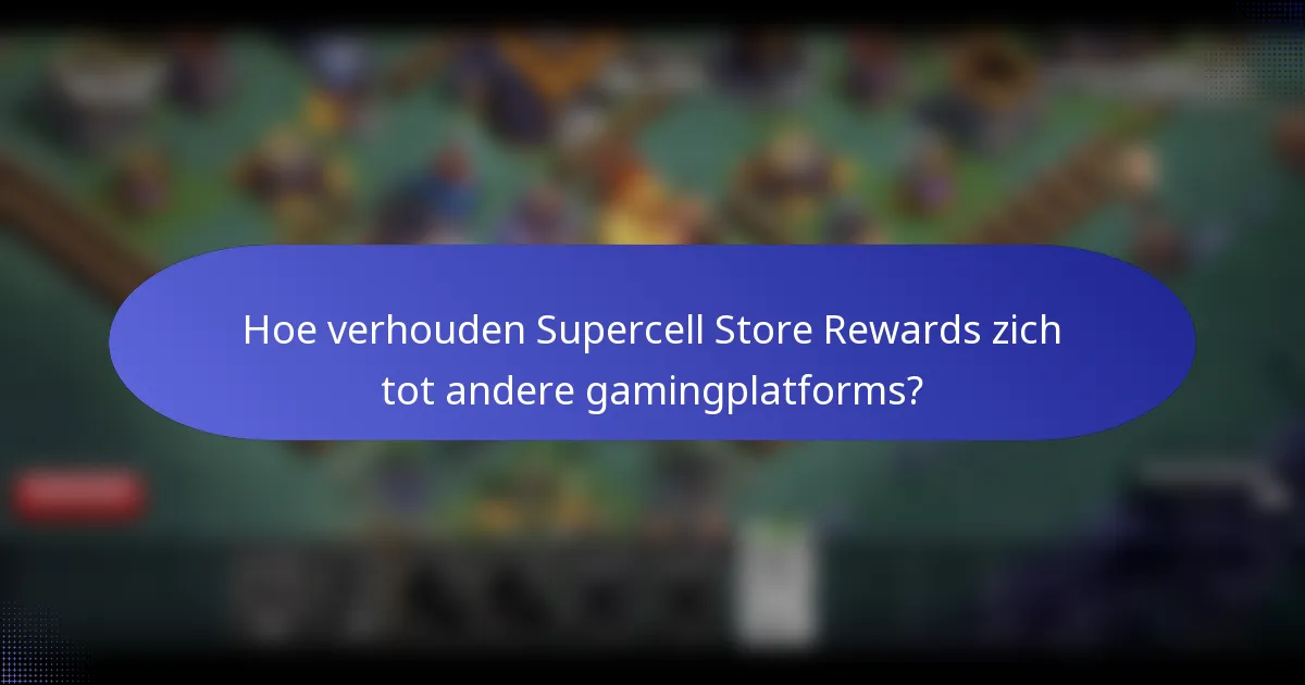 Hoe verhouden Supercell Store Rewards zich tot andere gamingplatforms?