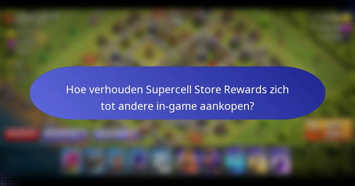 Hoe verhouden Supercell Store Rewards zich tot andere in-game aankopen?