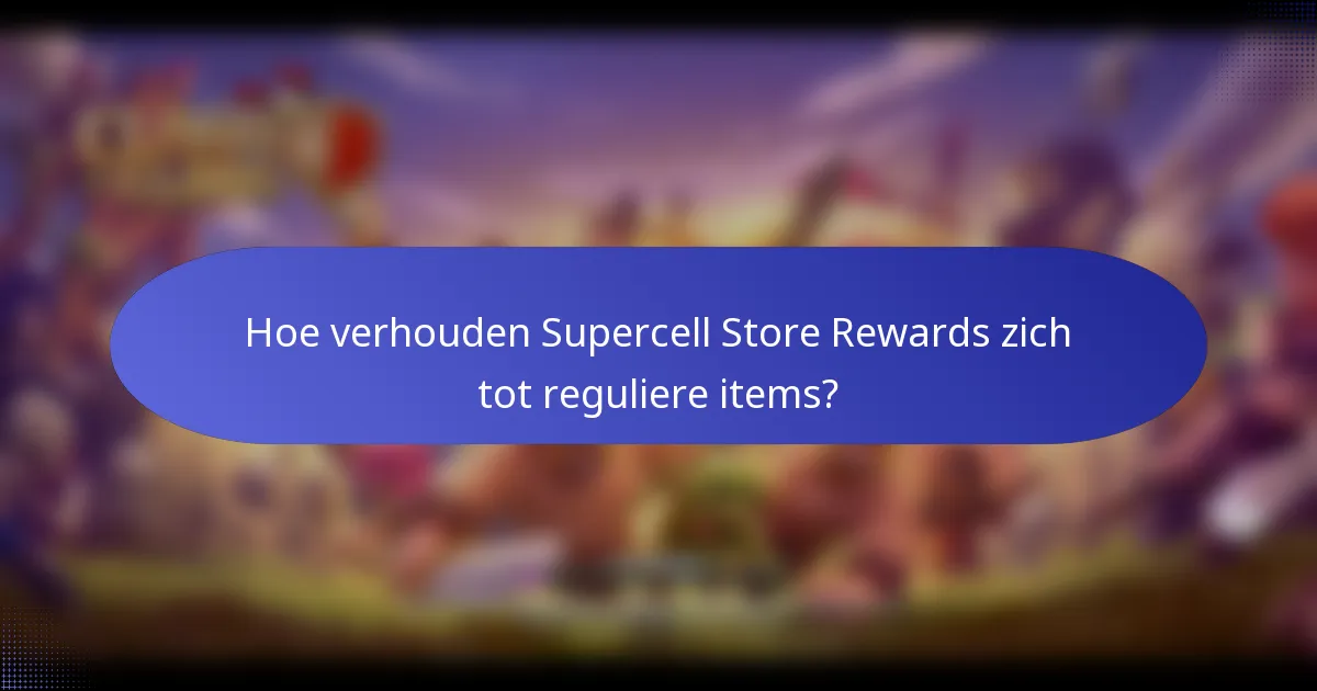 Hoe verhouden Supercell Store Rewards zich tot reguliere items?