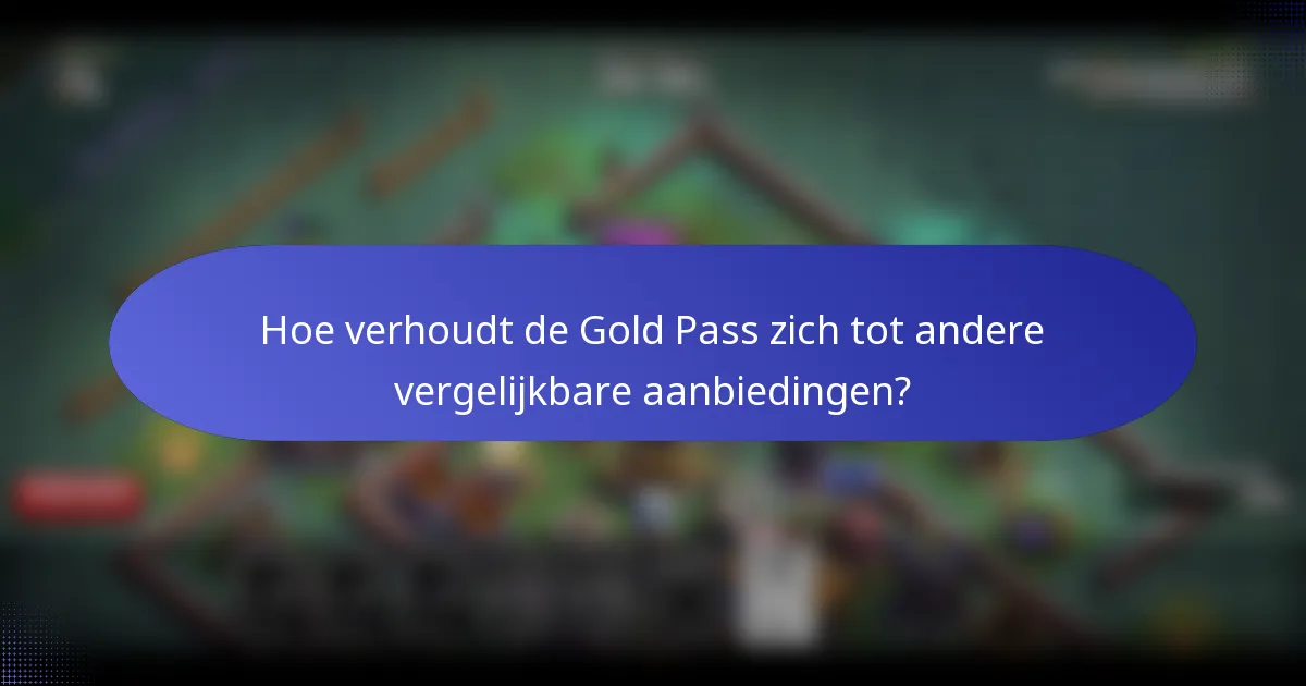 Hoe verhoudt de Gold Pass zich tot andere vergelijkbare aanbiedingen?