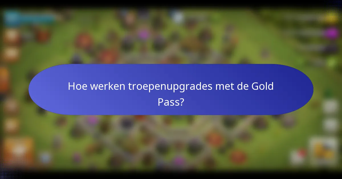 Hoe werken troepenupgrades met de Gold Pass?