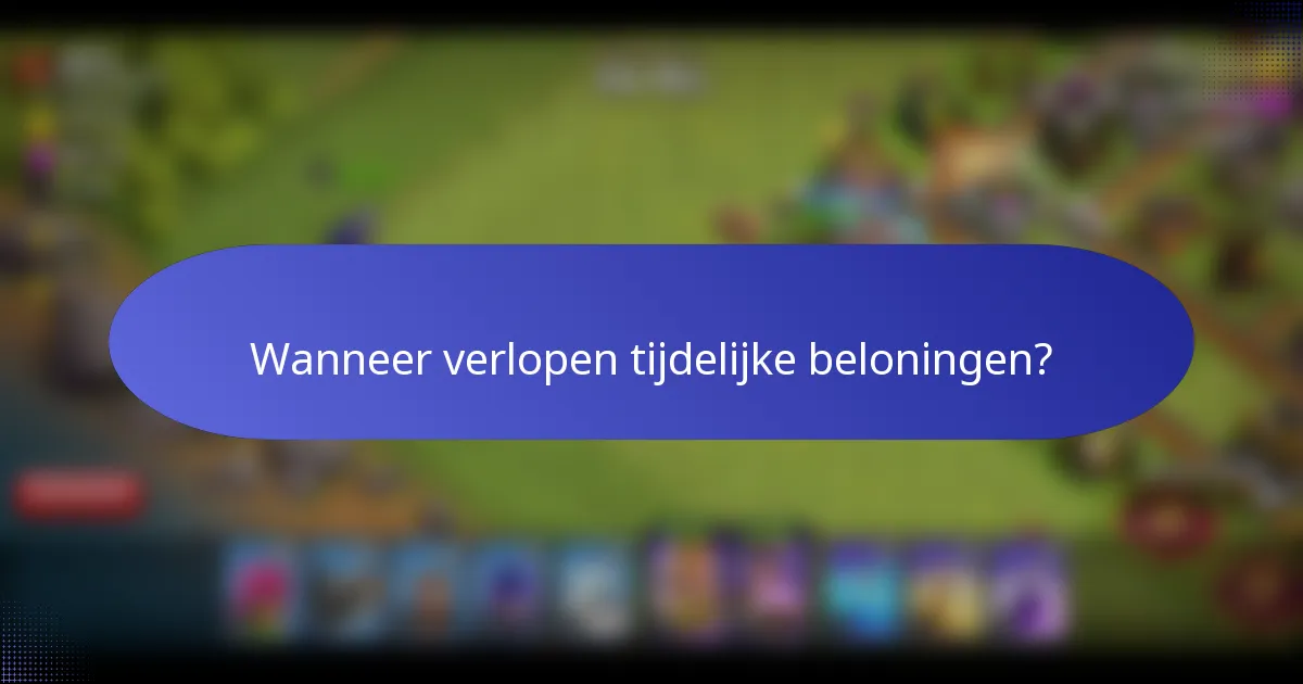 Wanneer verlopen tijdelijke beloningen?