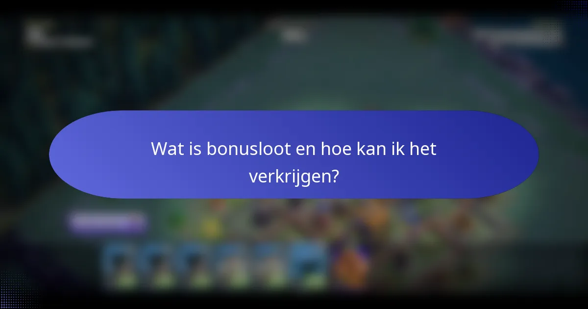 Wat is bonusloot en hoe kan ik het verkrijgen?