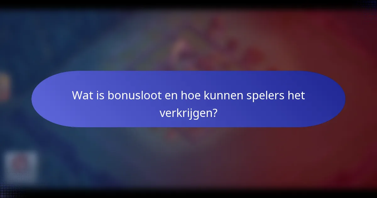 Wat is bonusloot en hoe kunnen spelers het verkrijgen?
