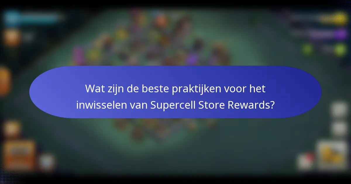 Wat zijn de beste praktijken voor het inwisselen van Supercell Store Rewards?