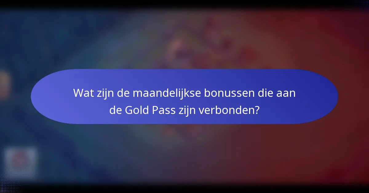 Wat zijn de maandelijkse bonussen die aan de Gold Pass zijn verbonden?