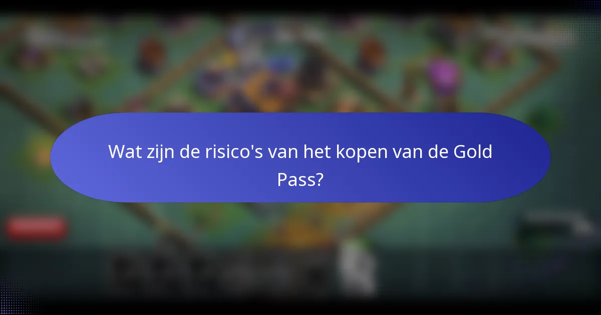 Wat zijn de risico's van het kopen van de Gold Pass?