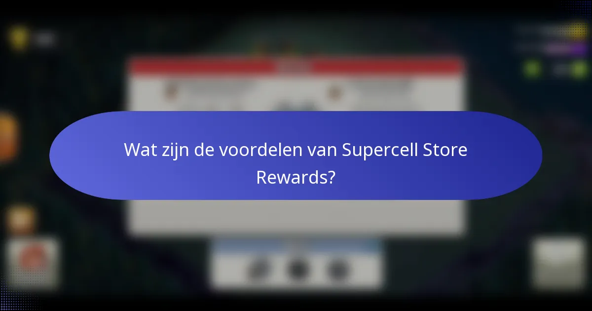 Wat zijn de voordelen van Supercell Store Rewards?