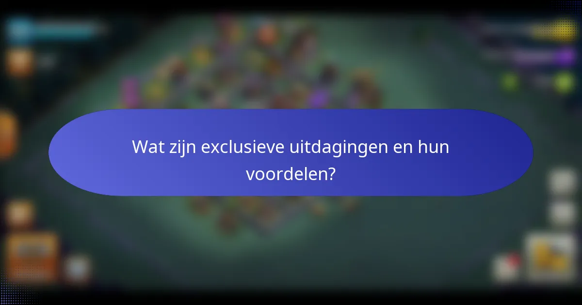 Wat zijn exclusieve uitdagingen en hun voordelen?