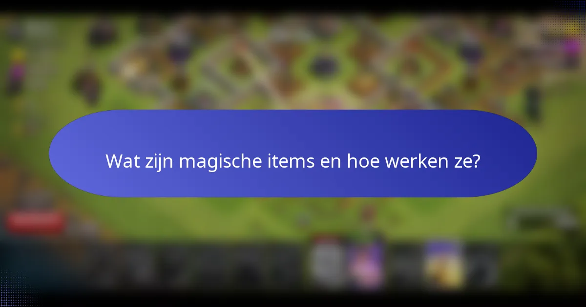 Wat zijn magische items en hoe werken ze?