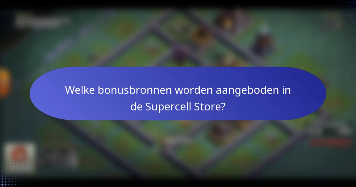 Welke bonusbronnen worden aangeboden in de Supercell Store?