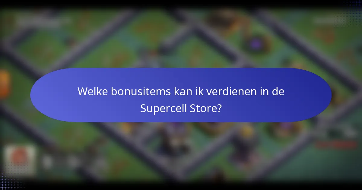 Welke bonusitems kan ik verdienen in de Supercell Store?