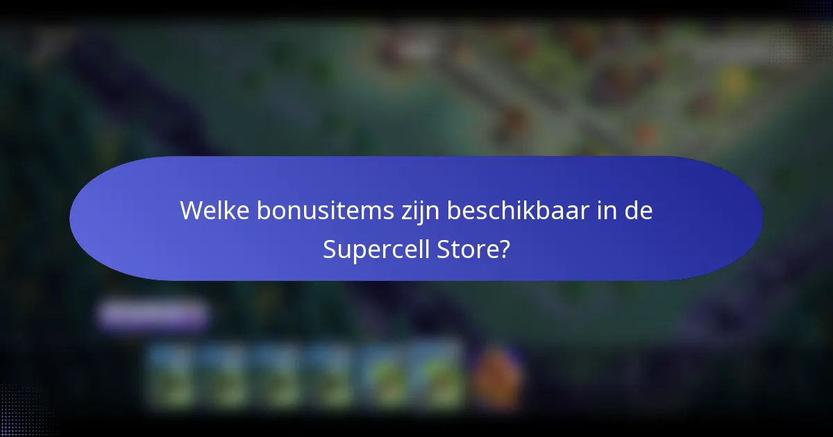 Welke bonusitems zijn beschikbaar in de Supercell Store?