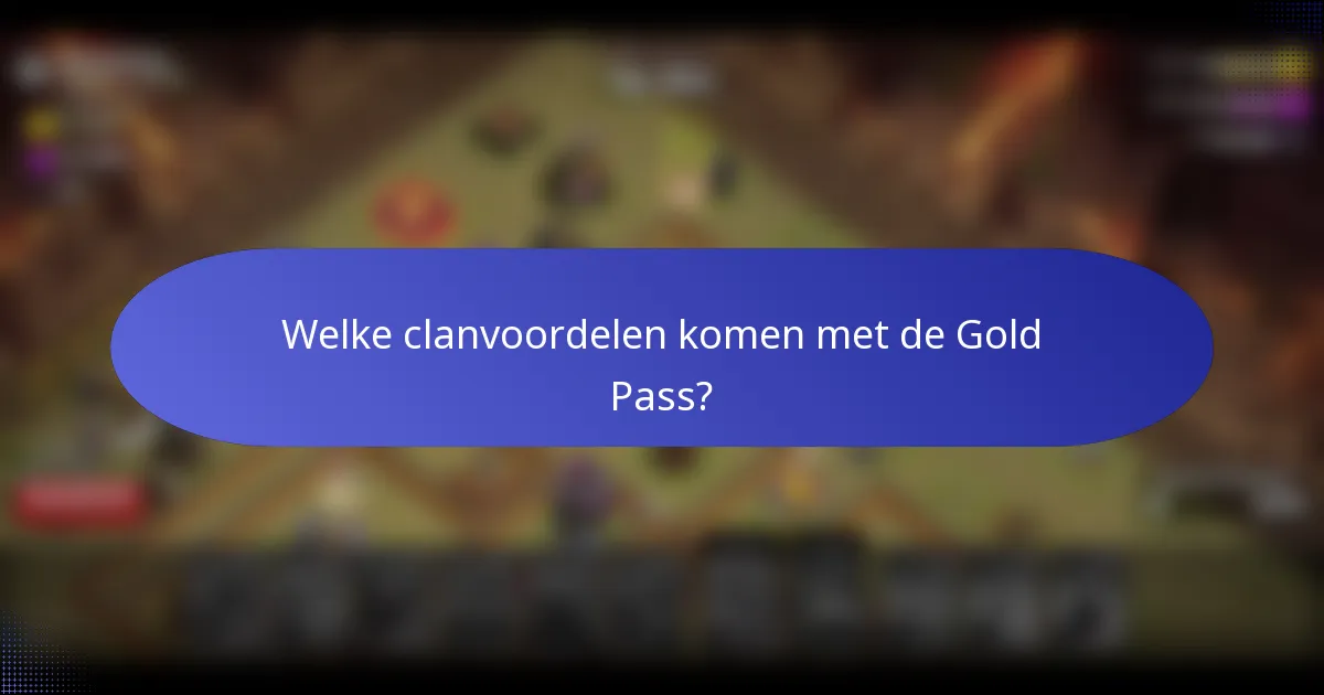 Welke clanvoordelen komen met de Gold Pass?