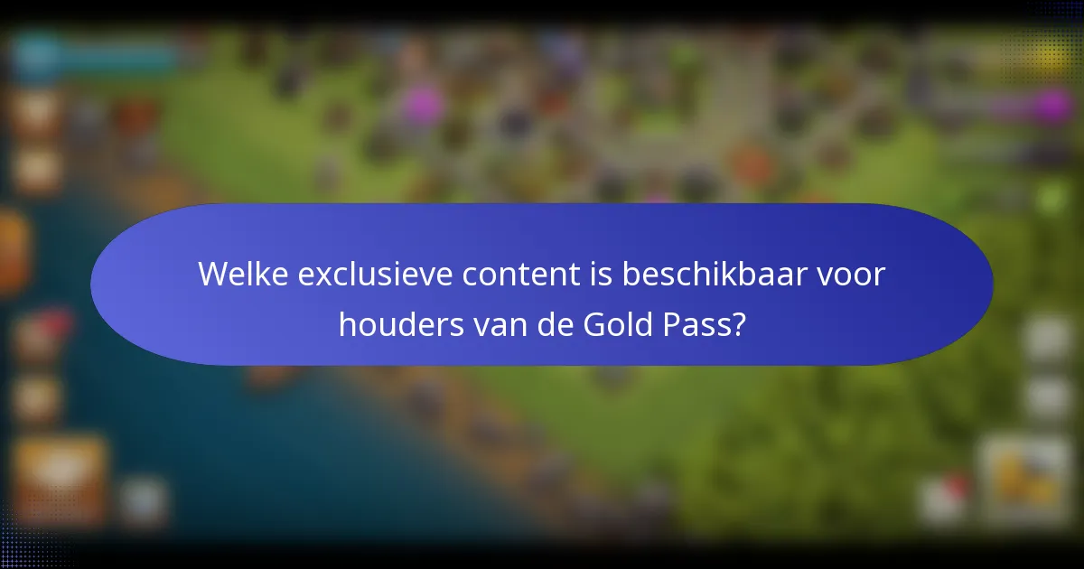 Welke exclusieve content is beschikbaar voor houders van de Gold Pass?
