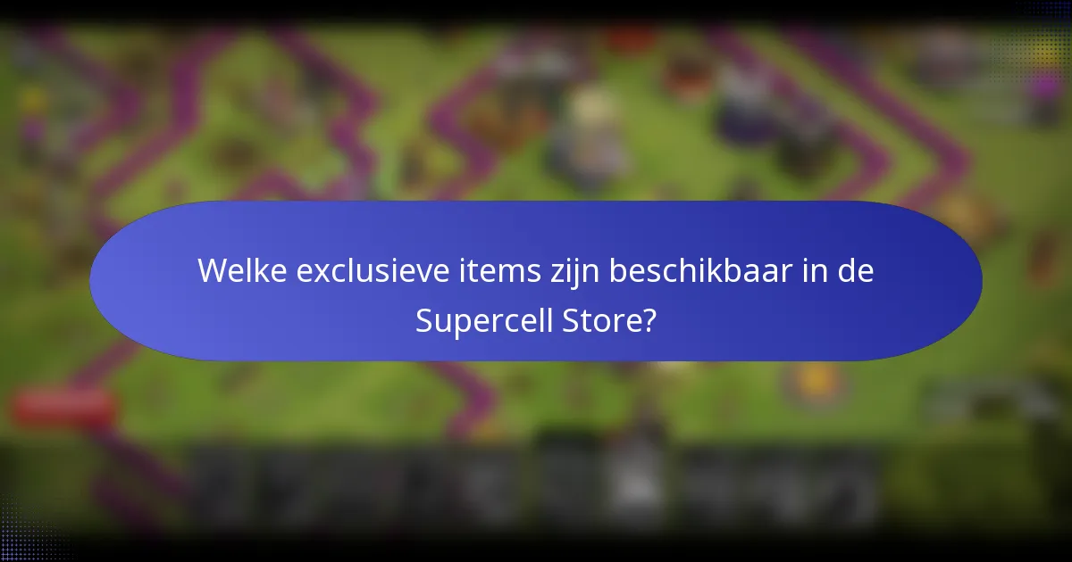 Welke exclusieve items zijn beschikbaar in de Supercell Store?