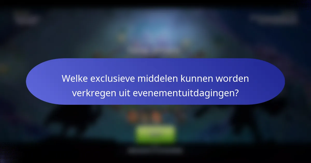 Welke exclusieve middelen kunnen worden verkregen uit evenementuitdagingen?