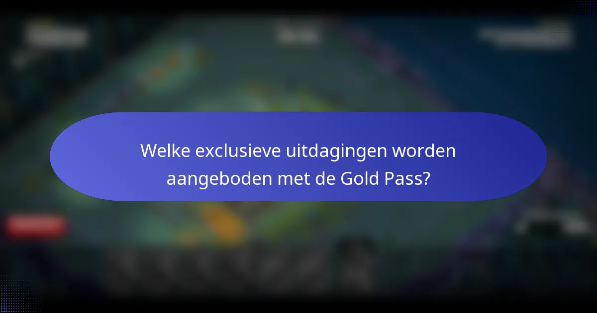 Welke exclusieve uitdagingen worden aangeboden met de Gold Pass?
