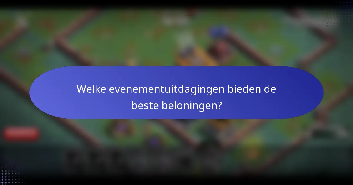 Welke evenementuitdagingen bieden de beste beloningen?