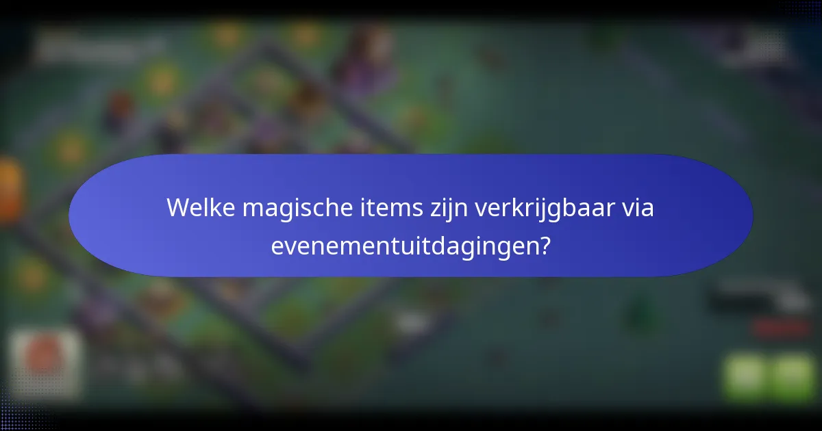 Welke magische items zijn verkrijgbaar via evenementuitdagingen?