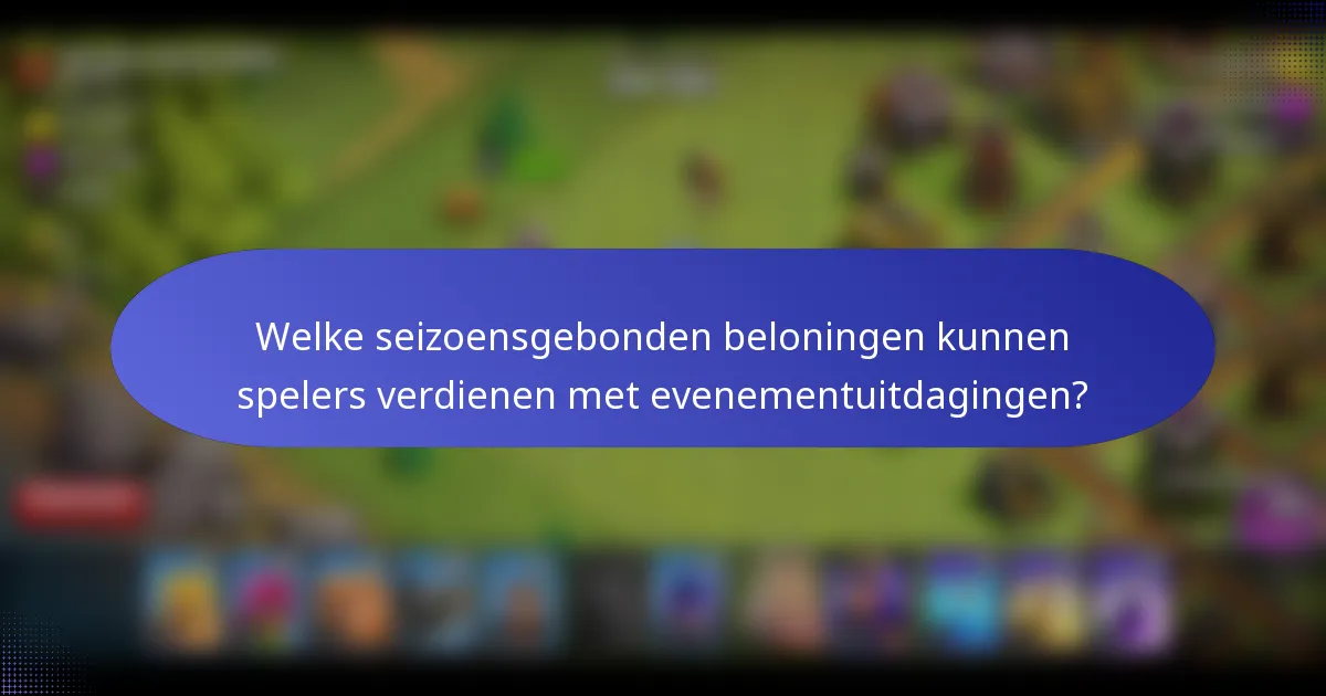 Welke seizoensgebonden beloningen kunnen spelers verdienen met evenementuitdagingen?