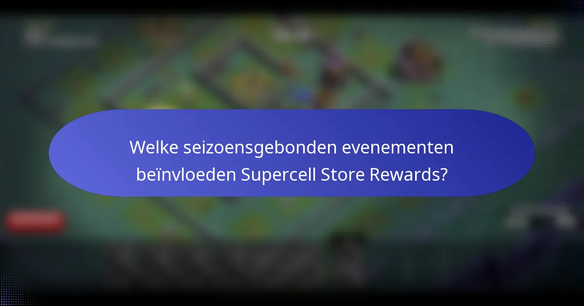 Welke seizoensgebonden evenementen beïnvloeden Supercell Store Rewards?