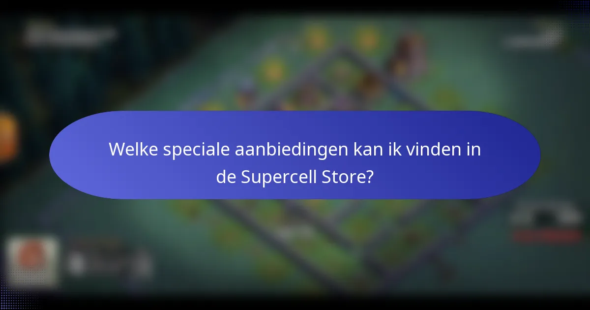 Welke speciale aanbiedingen kan ik vinden in de Supercell Store?