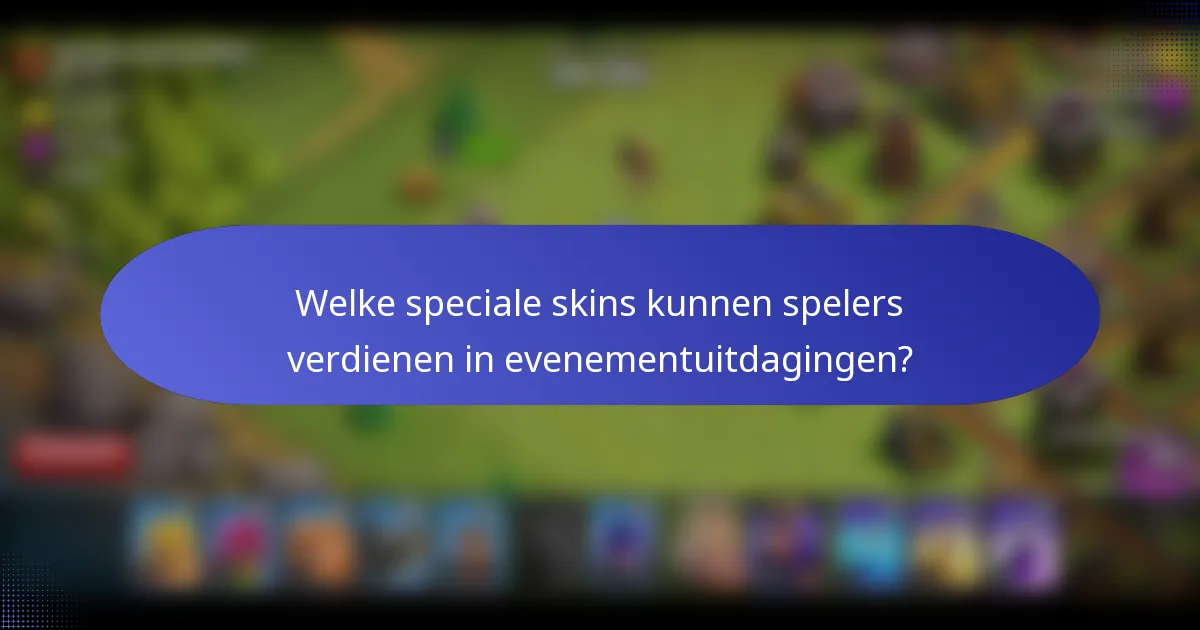 Welke speciale skins kunnen spelers verdienen in evenementuitdagingen?