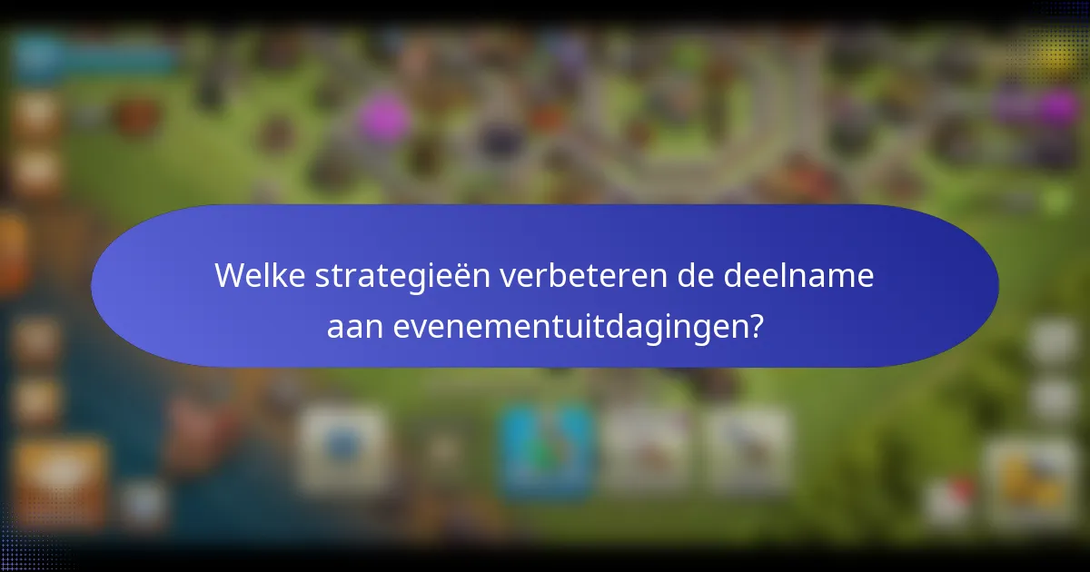 Welke strategieën verbeteren de deelname aan evenementuitdagingen?