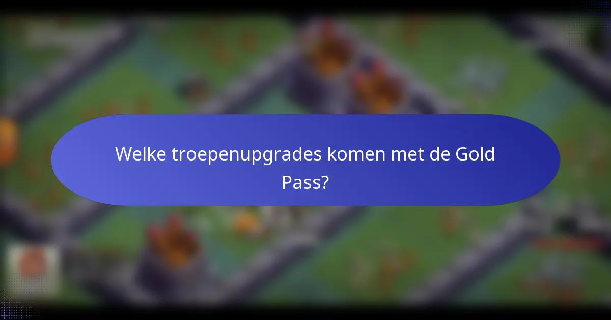 Welke troepenupgrades komen met de Gold Pass?
