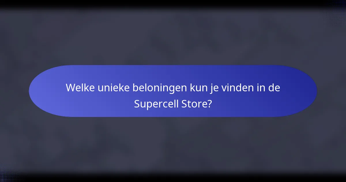 Welke unieke beloningen kun je vinden in de Supercell Store?