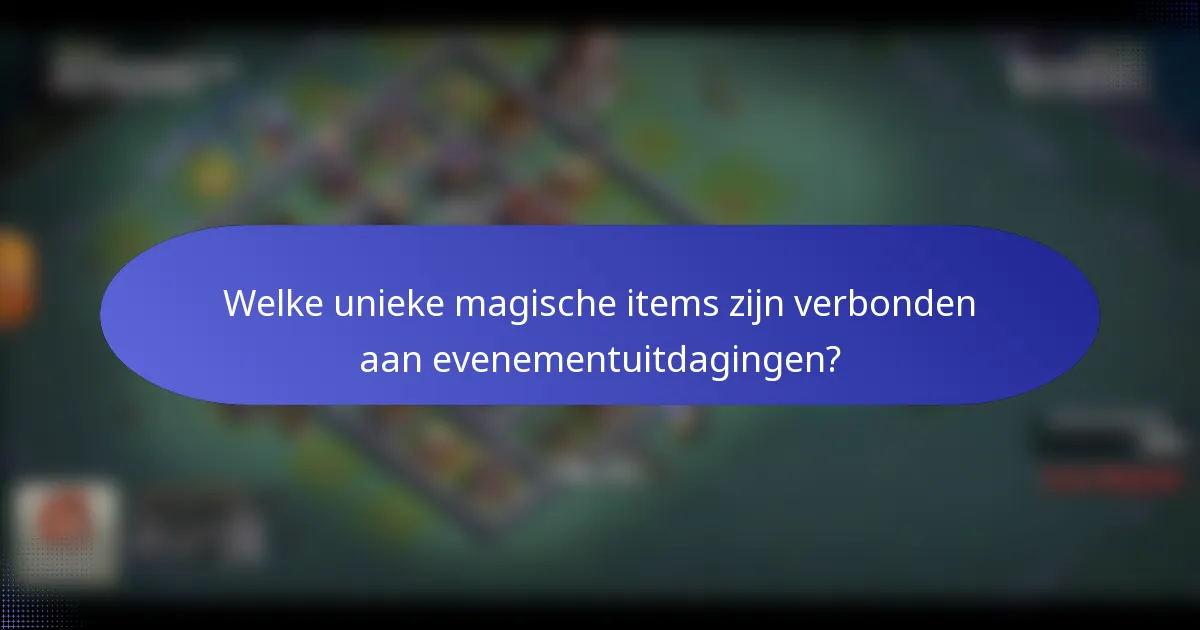 Welke unieke magische items zijn verbonden aan evenementuitdagingen?